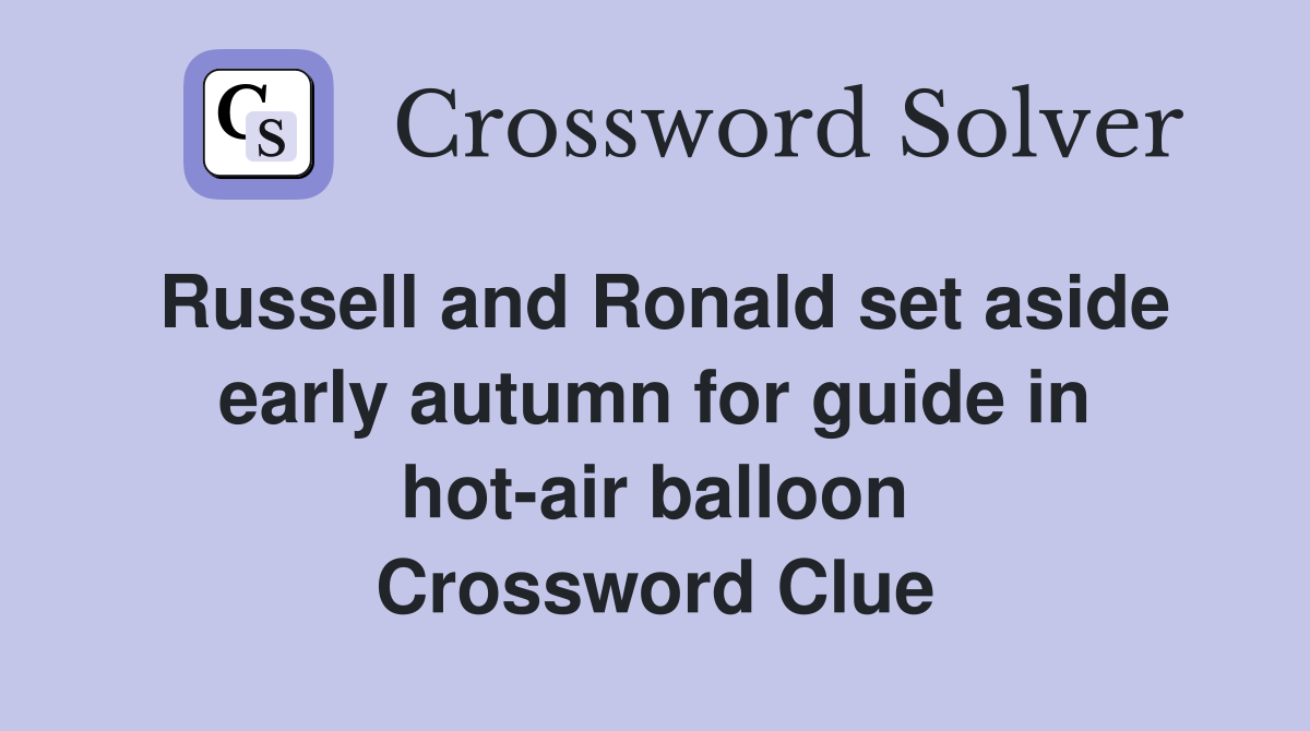 Russell and Ronald set aside early autumn for guide in hot-air balloon Crossword Clue