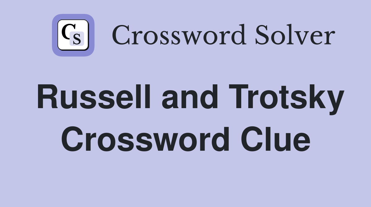 Russell and Trotsky Crossword Clue