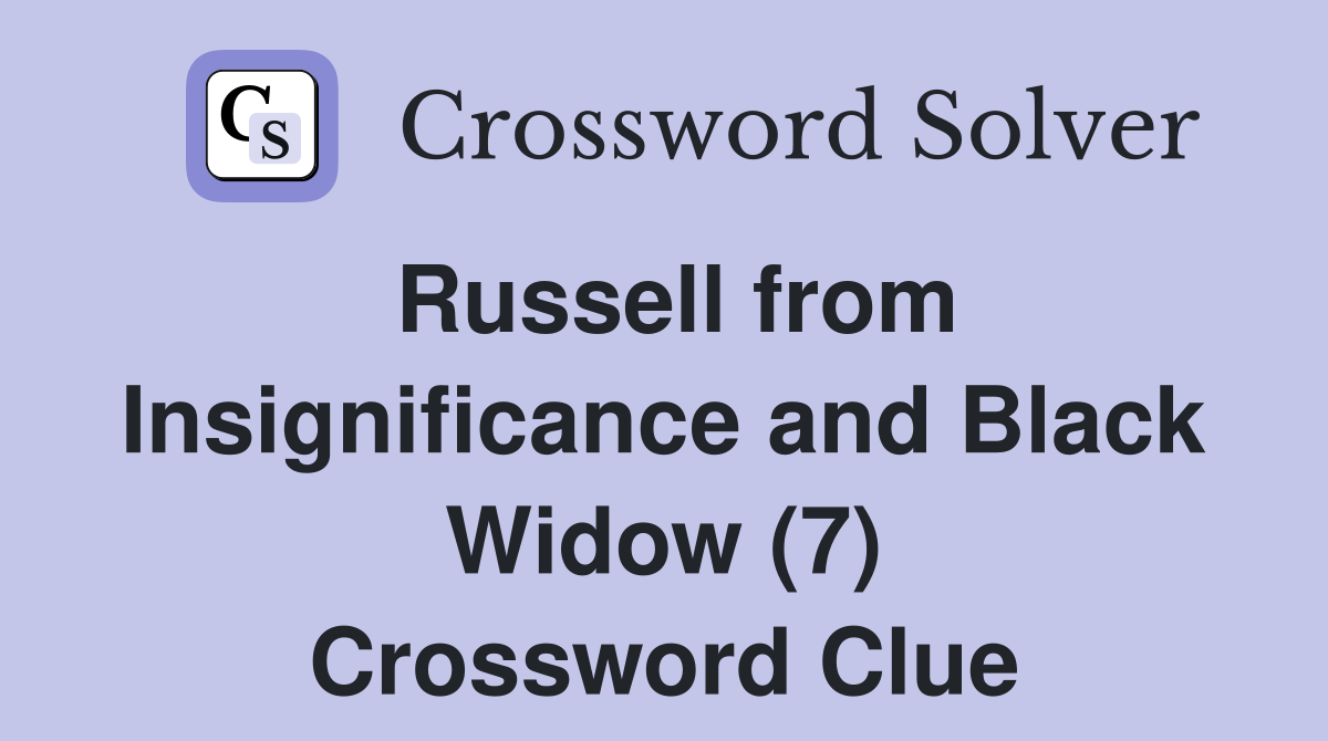 Russell from Insignificance and Black Widow (7) Crossword Clue