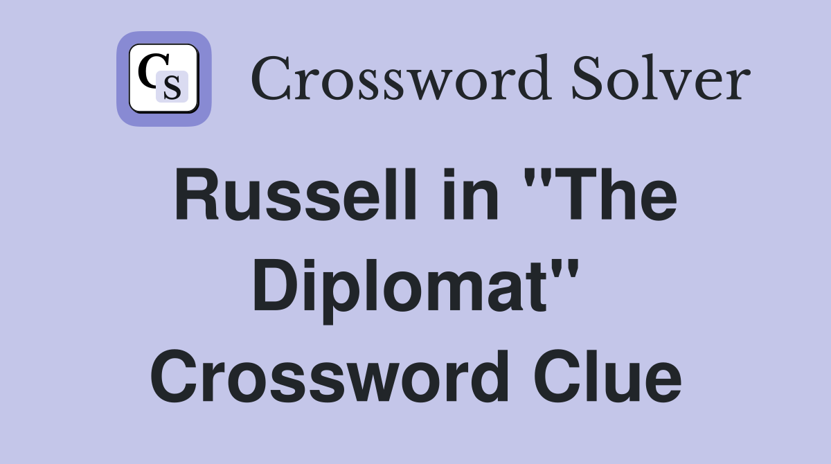 Russell in "The Diplomat" Crossword Clue