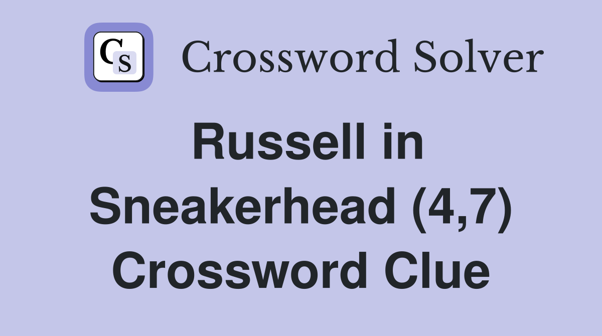 Russell in Sneakerhead (4,7) Crossword Clue