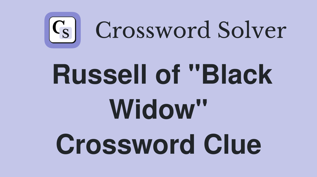 Russell of "Black Widow" Crossword Clue