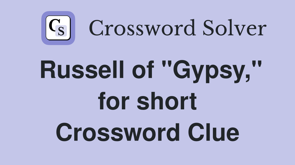 Russell of "Gypsy," for short Crossword Clue