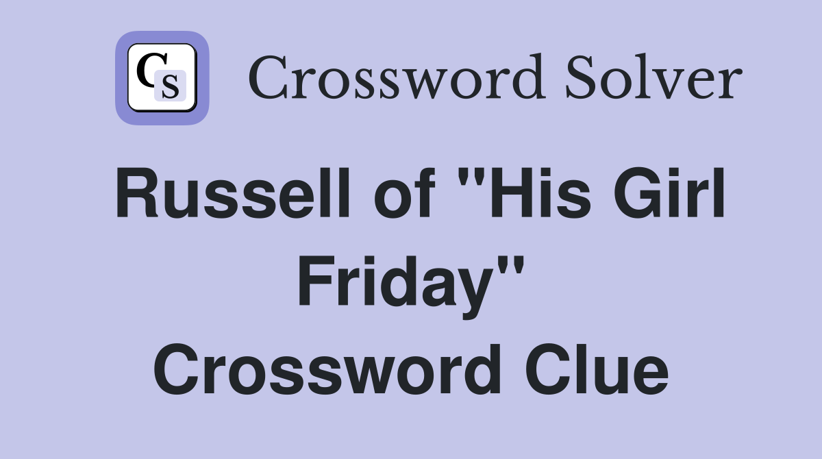 Russell of "His Girl Friday" Crossword Clue