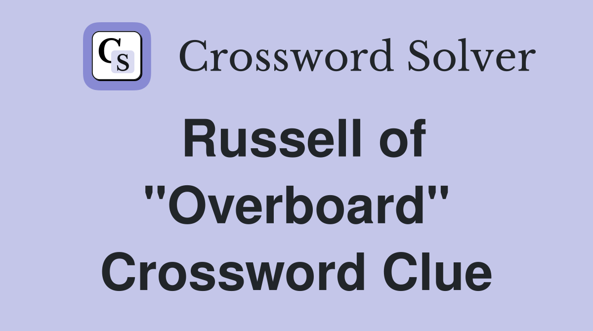 Russell of "Overboard" Crossword Clue