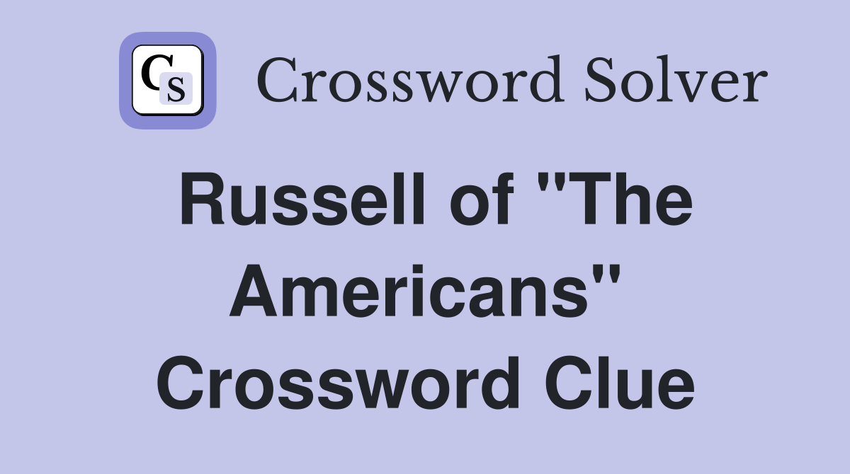 Russell of "The Americans" Crossword Clue