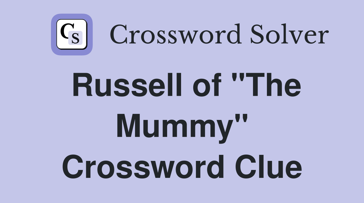 Russell of "The Mummy" Crossword Clue