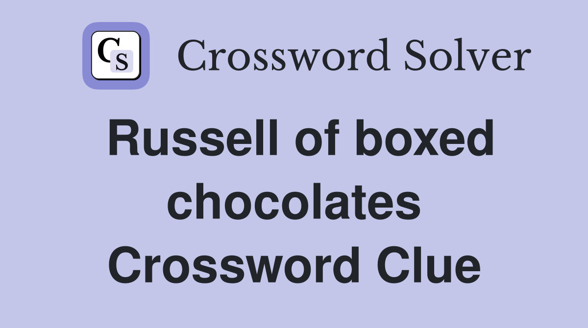 Russell of boxed chocolates Crossword Clue