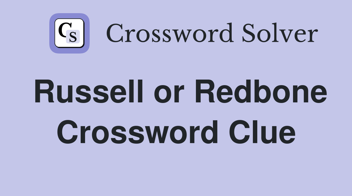 Russell or Redbone Crossword Clue