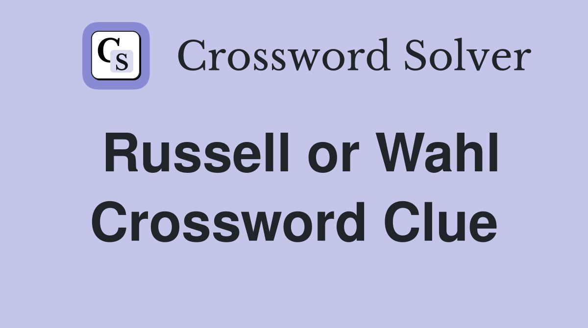 Russell or Wahl Crossword Clue