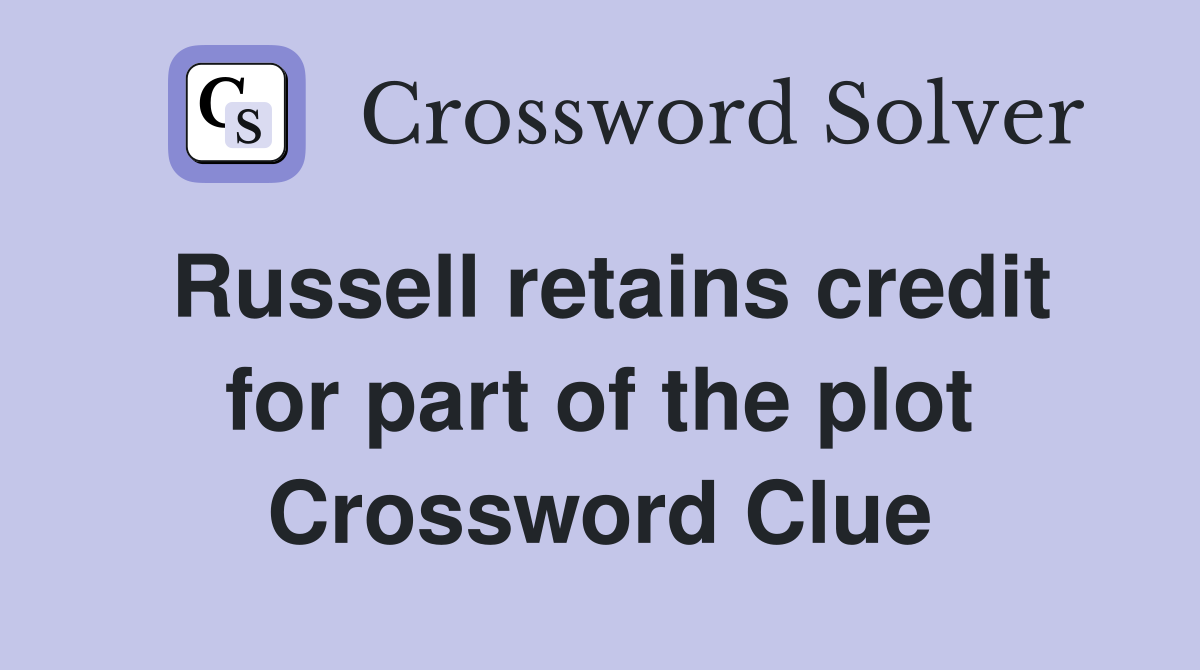 Russell retains credit for part of the plot Crossword Clue