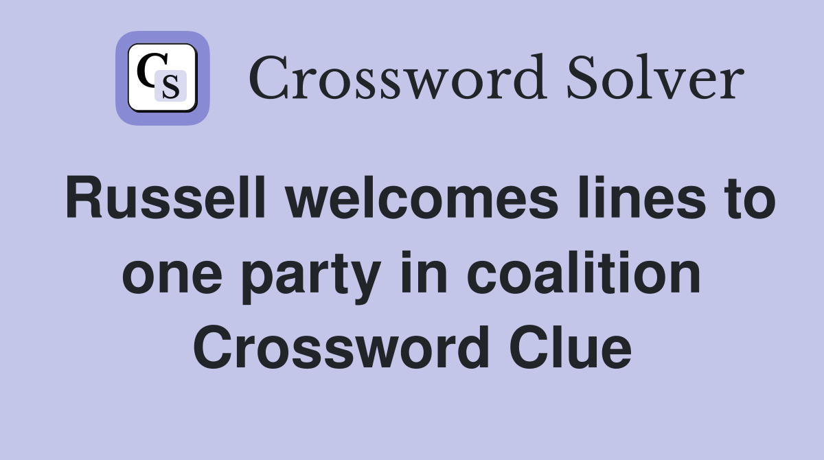 Russell welcomes lines to one party in coalition Crossword Clue