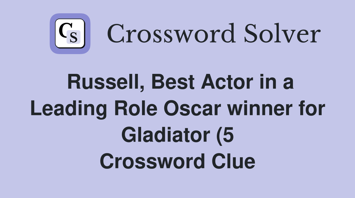 Russell Best Actor in a Leading Role Oscar winner for Gladiator (5 Russell Best Actor in a Leading Role Oscar winner for Gladiator (5