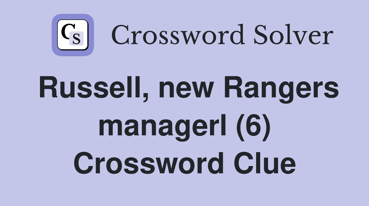 Russell, new Rangers managerl (6) Crossword Clue