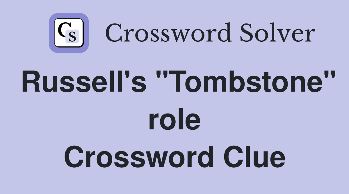 Russell's "Tombstone" role Crossword Clue