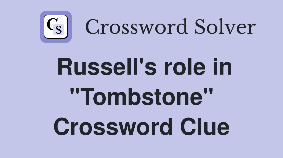 Russell's role in "Tombstone" Crossword Clue