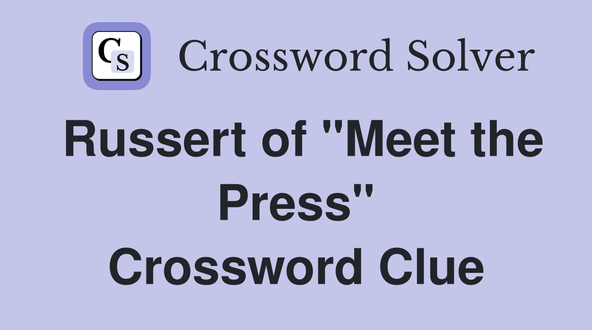 Russert of "Meet the Press" Crossword Clue