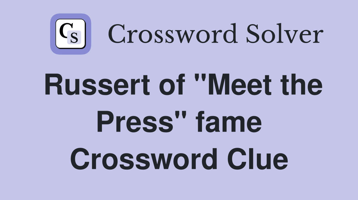 Russert of "Meet the Press" fame Crossword Clue