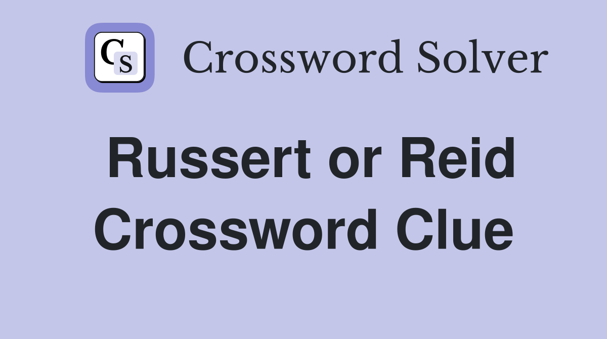 Russert or Reid Crossword Clue
