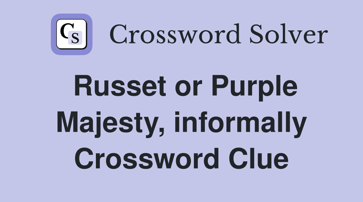 Russet or Purple Majesty, informally Crossword Clue