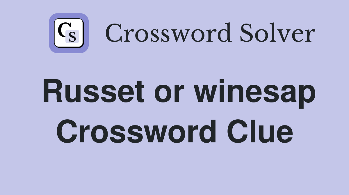 Russet or winesap Crossword Clue