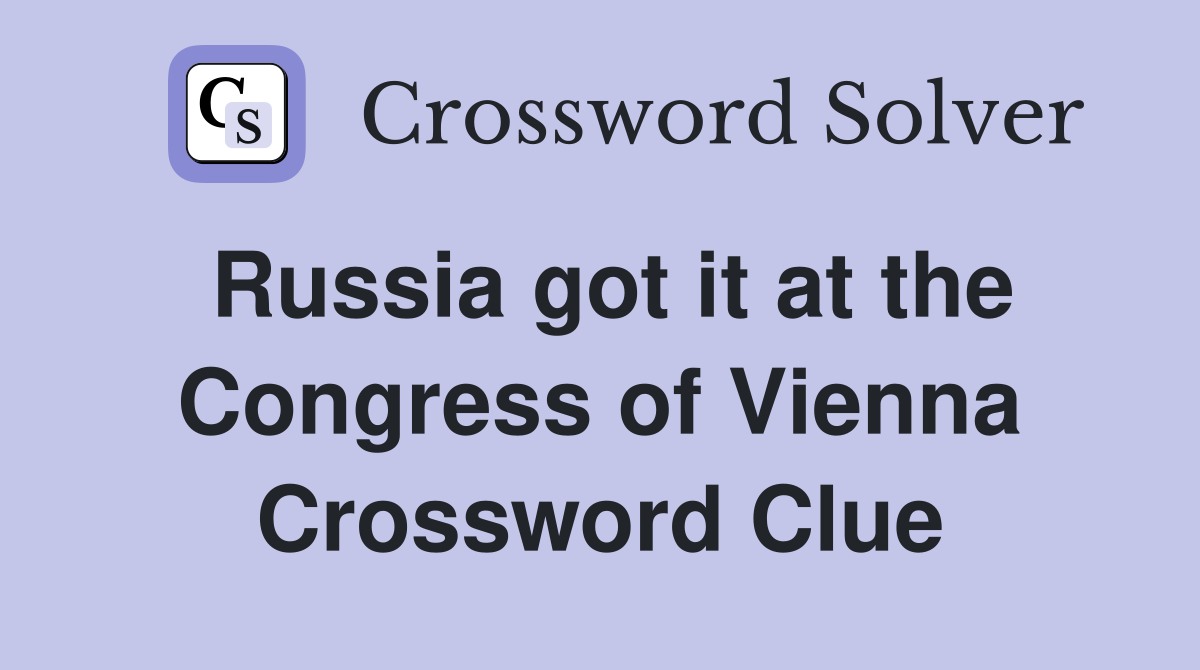 Russia got it at the Congress of Vienna Crossword Clue