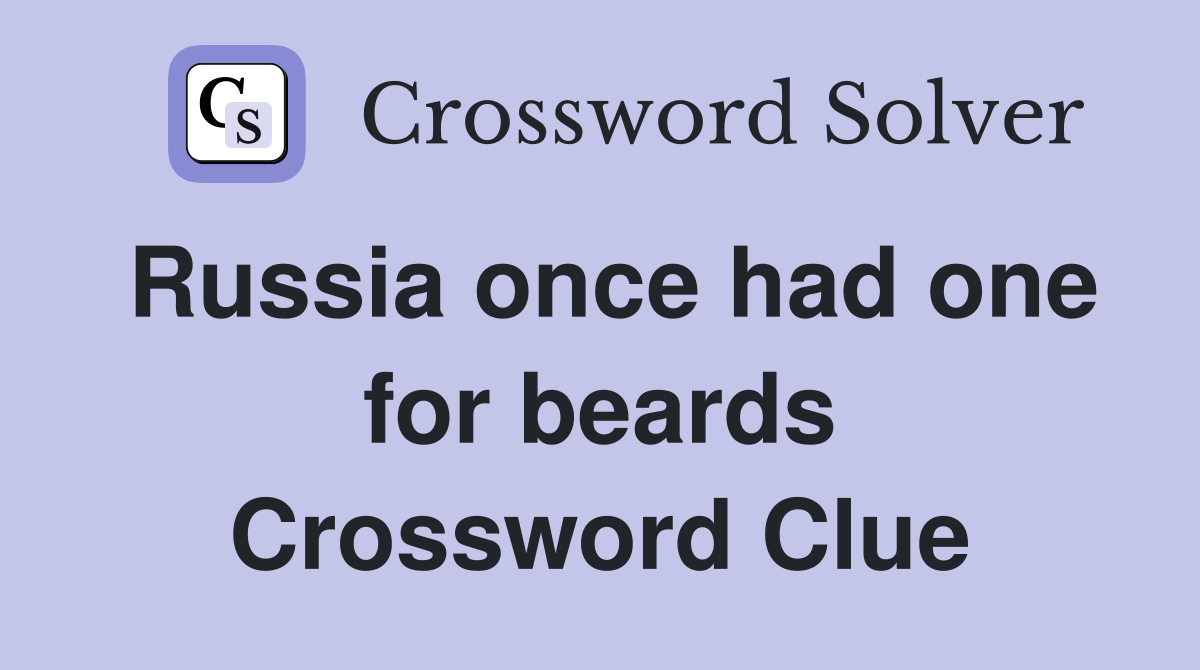 Russia once had one for beards Crossword Clue