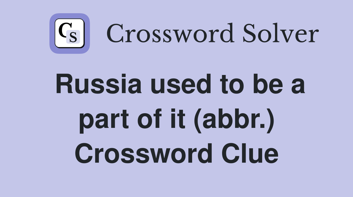 Russia used to be a part of it (abbr.) Crossword Clue