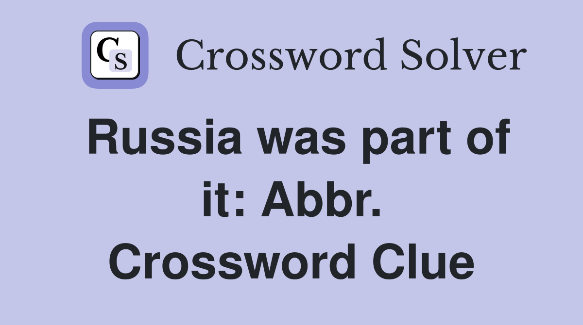 Russia was part of it: Abbr. Crossword Clue