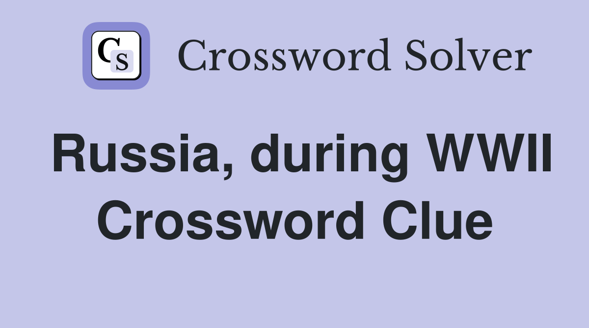 Russia, during WWII Crossword Clue