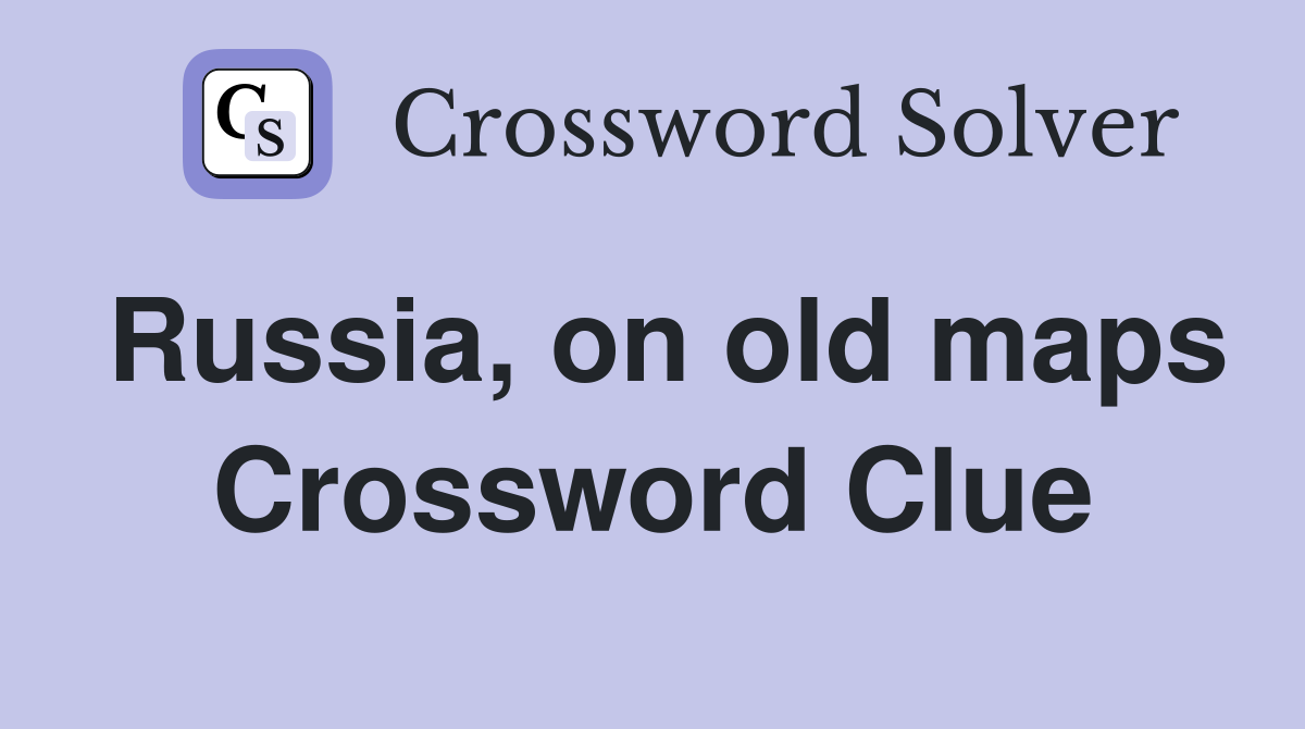 Russia, on old maps Crossword Clue