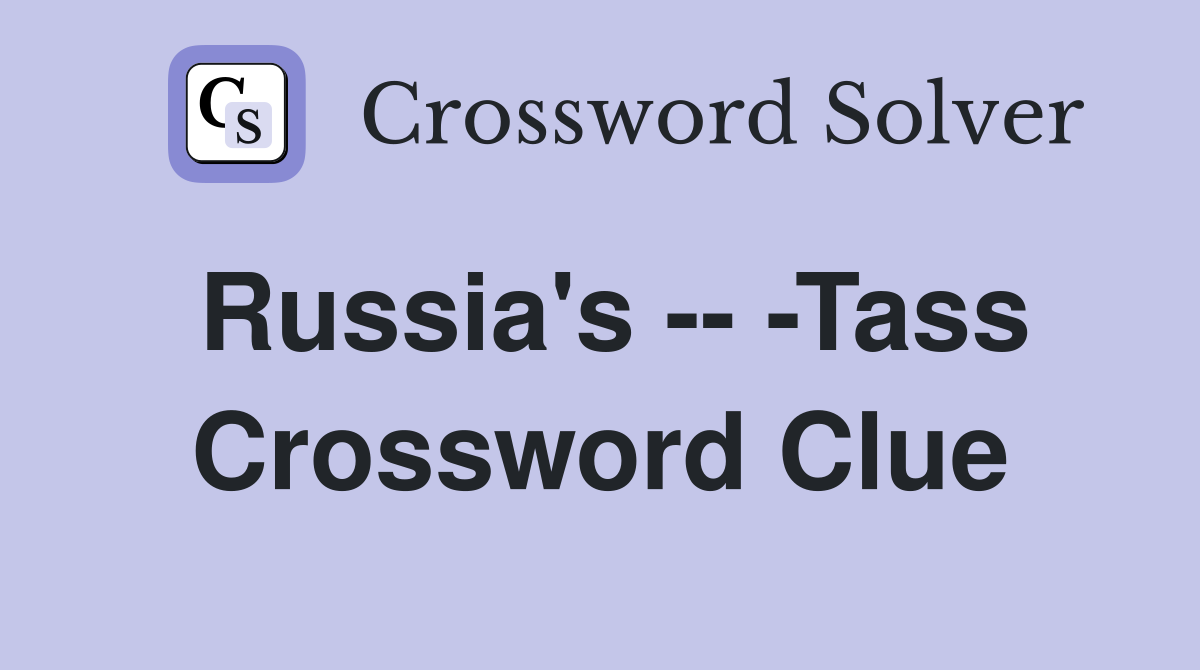 Russia's -- -Tass Crossword Clue