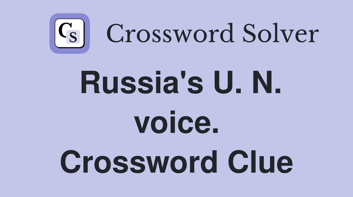 Russia's U. N. voice. Crossword Clue