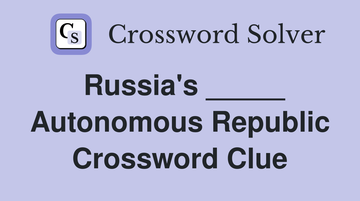 Russia's _____ Autonomous Republic Crossword Clue