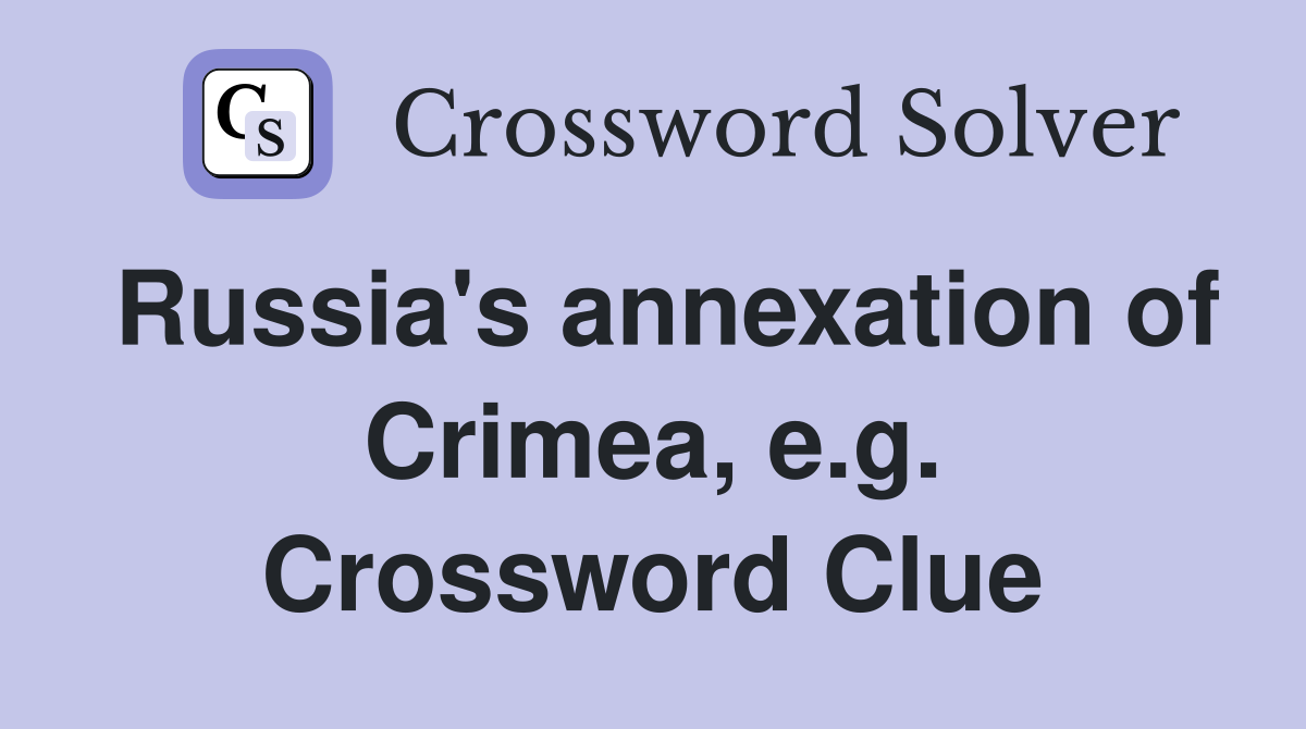 Russia's annexation of Crimea, e.g. Crossword Clue