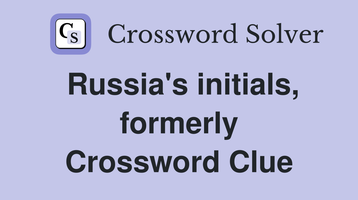 Russia's initials, formerly Crossword Clue