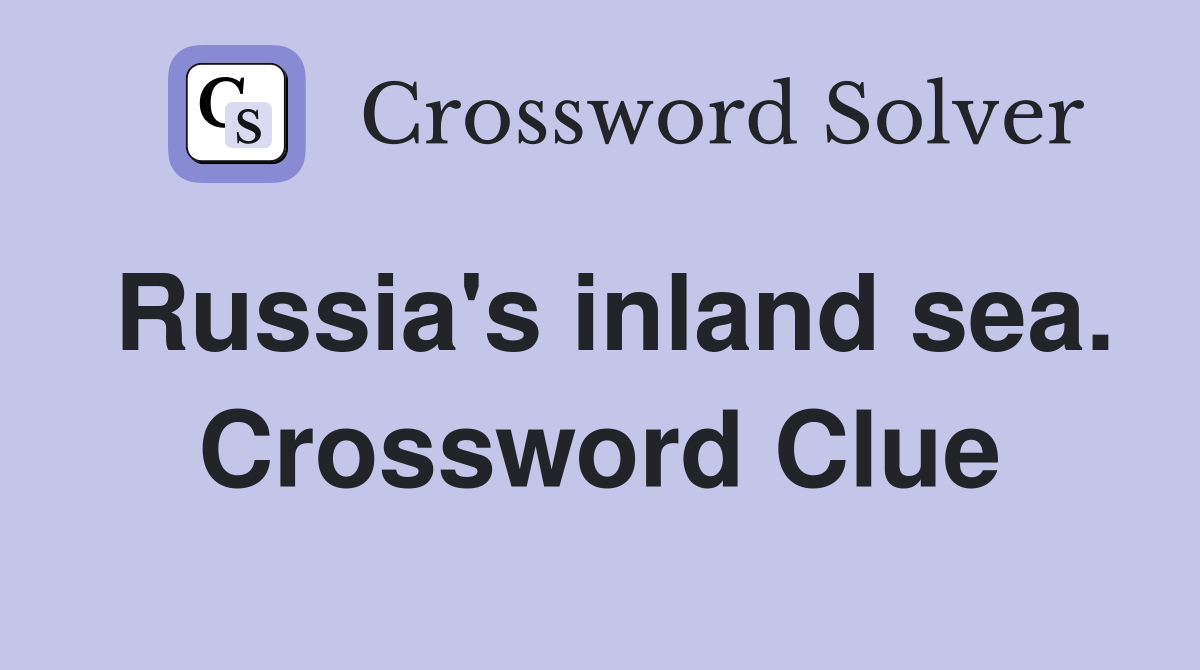 Russia's inland sea. Crossword Clue