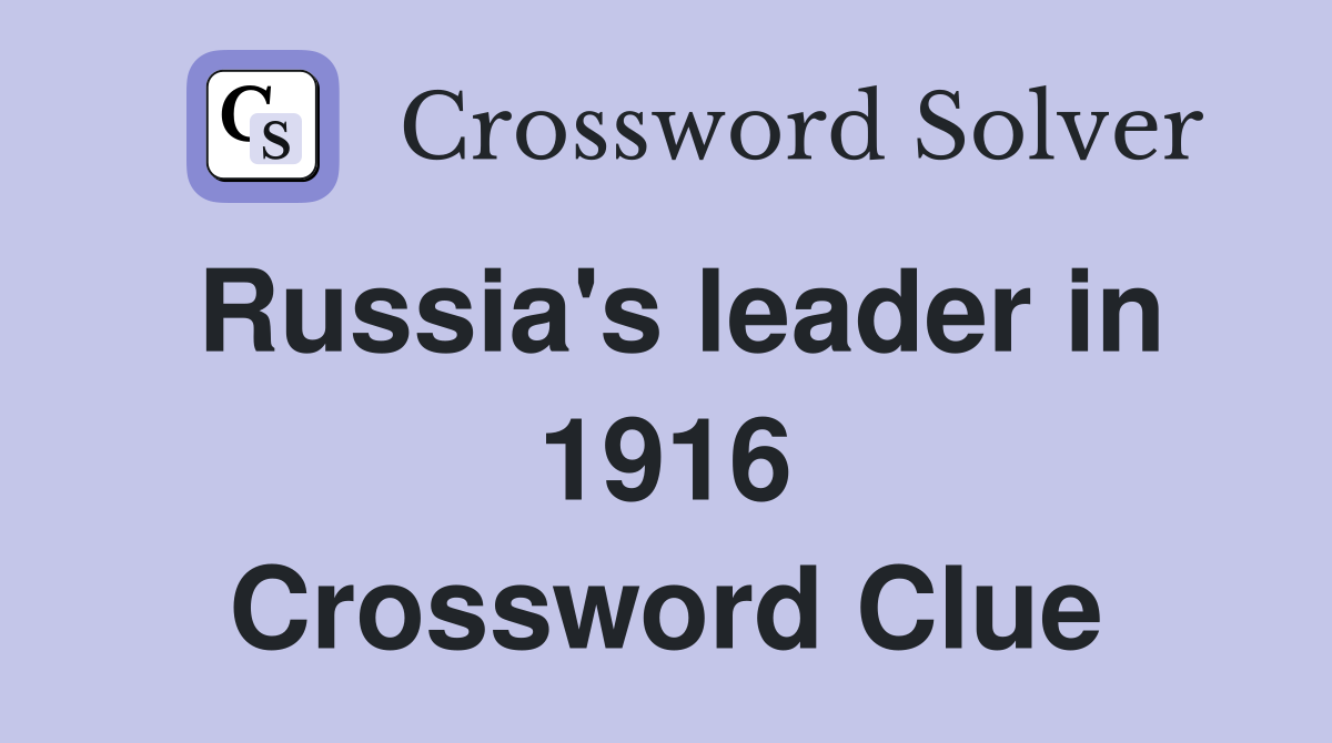 Russia's leader in 1916 Crossword Clue