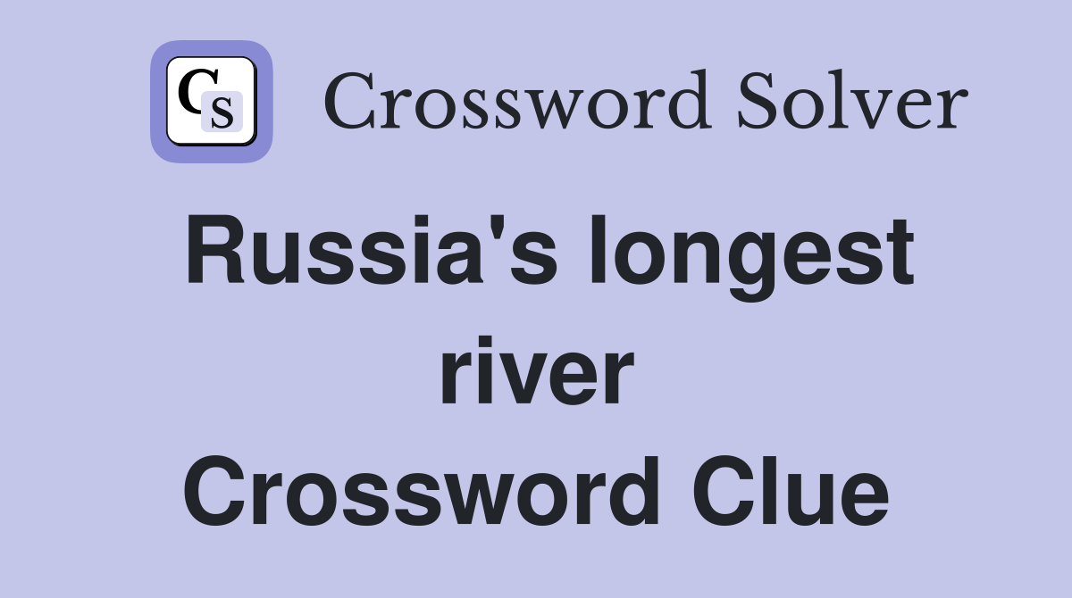 Russia's longest river Crossword Clue