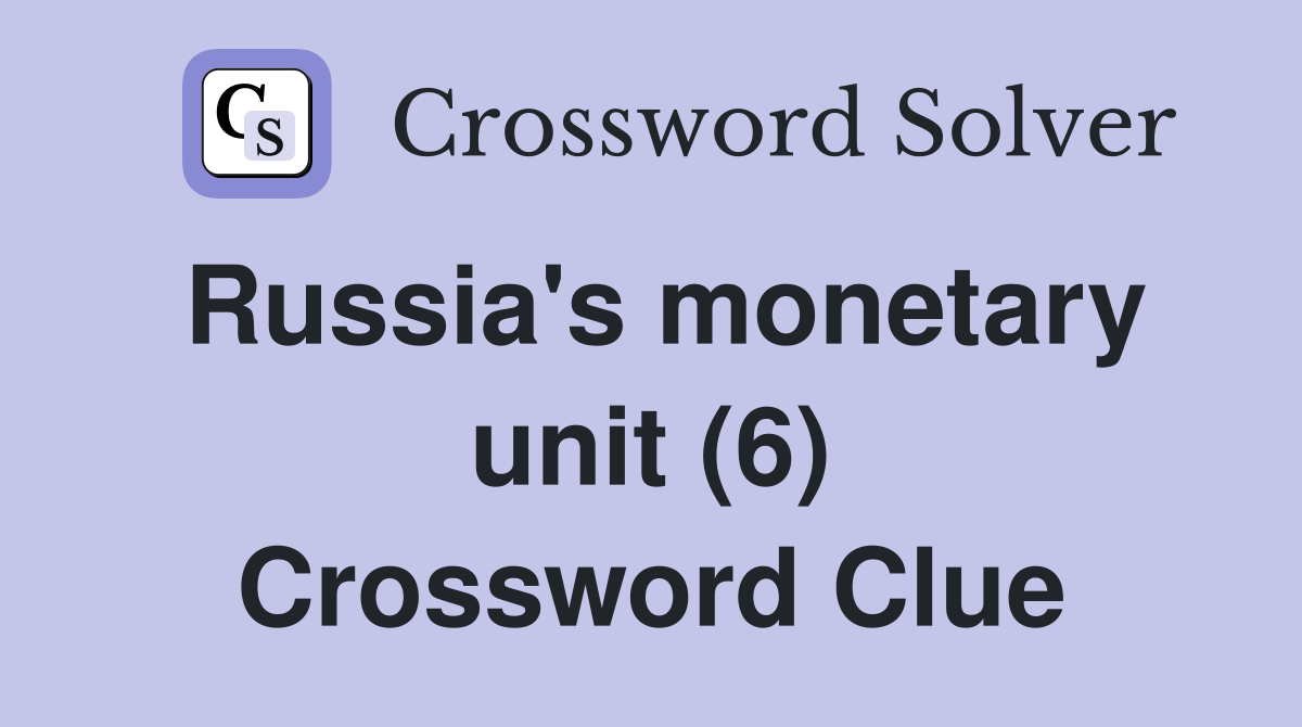 Russia's monetary unit (6) Crossword Clue