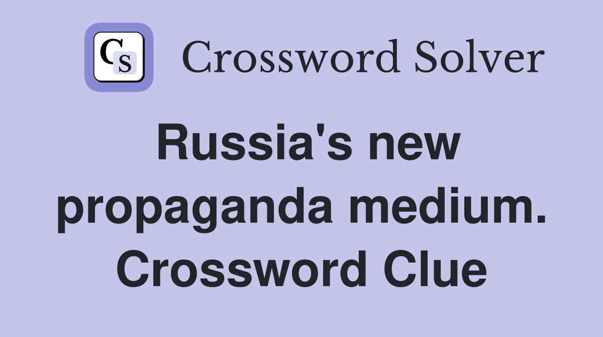 Russia's new propaganda medium. Crossword Clue