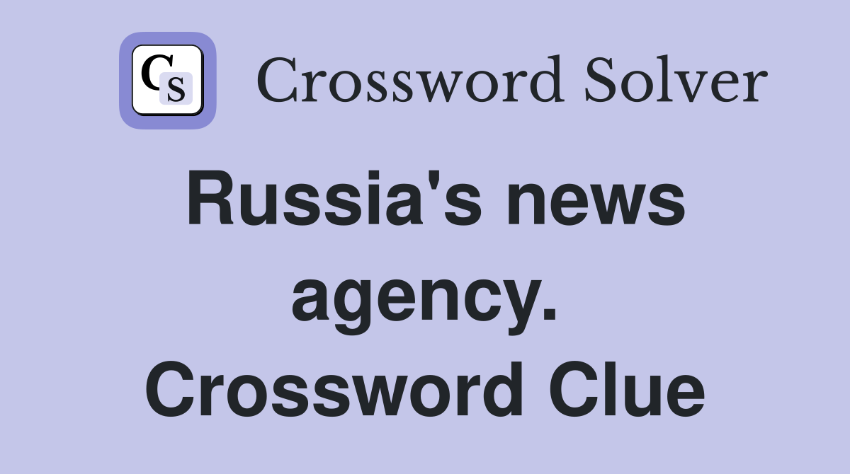 Russia's news agency. Crossword Clue