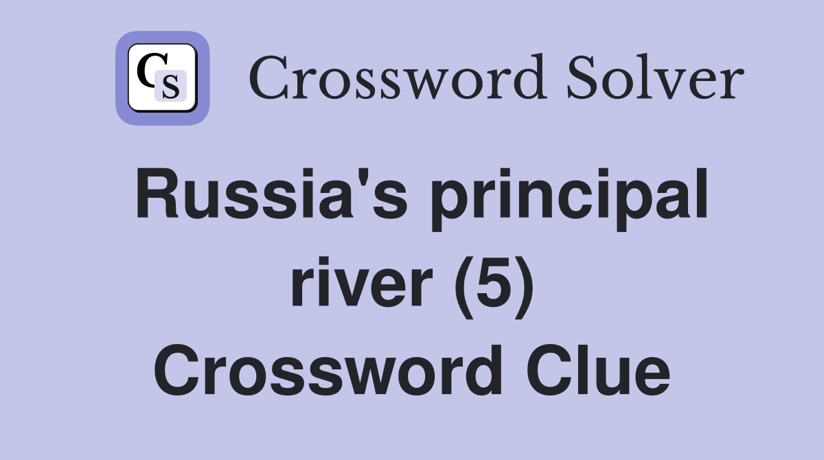 Russia's principal river (5) Crossword Clue