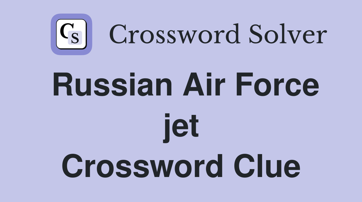Russian Air Force jet Crossword Clue