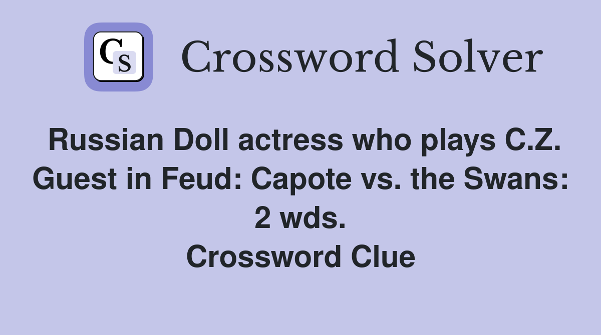 Russian Doll actress who plays C.Z. Guest in Feud: Capote vs. the Swans: 2 wds. Crossword Clue