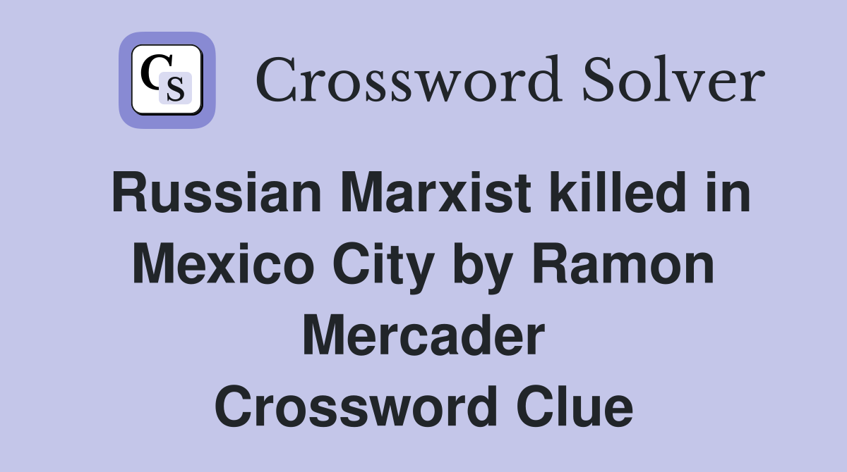 Russian Marxist killed in Mexico City by Ramon Mercader Crossword Clue