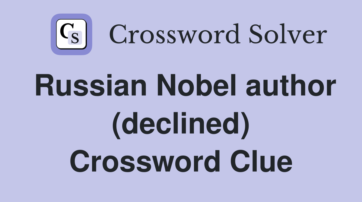 Russian Nobel author (declined) Crossword Clue