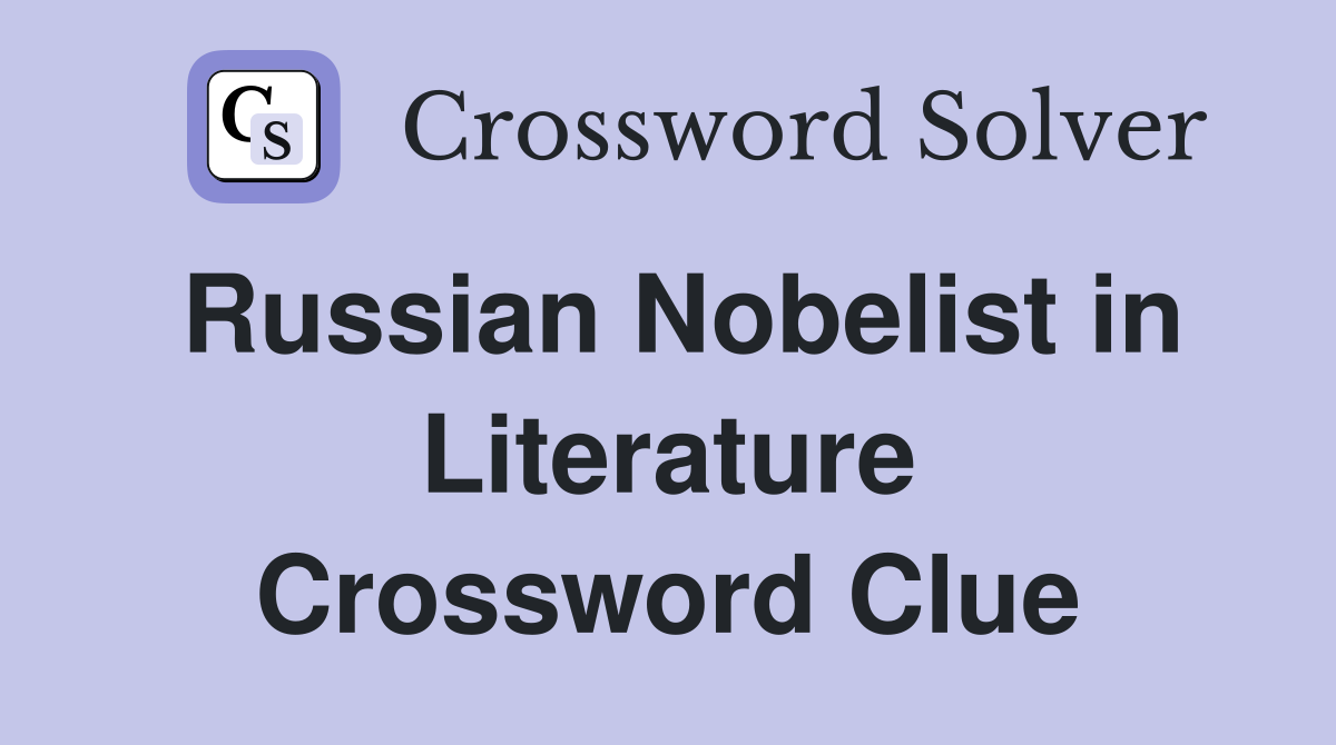Russian Nobelist in Literature Crossword Clue