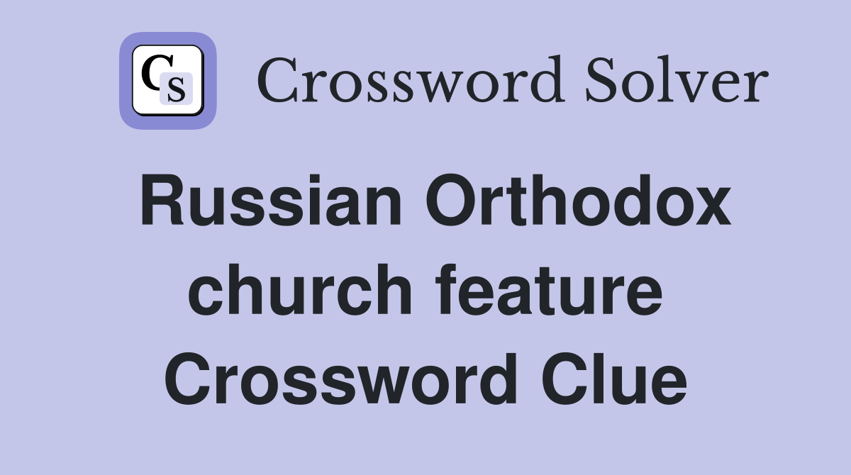 Russian Orthodox church feature Crossword Clue