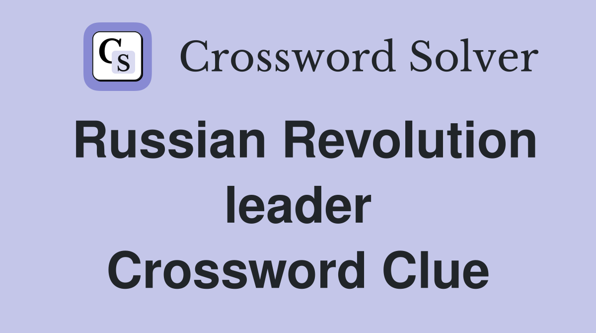 Russian Revolution leader Crossword Clue